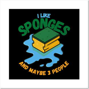 I Like Sponges And Maybe 3 People Posters and Art